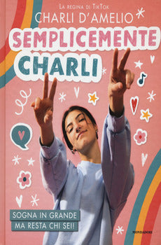 SEMPLICEMENTE CHARLI. SOGNA IN GRANDE MA RESTA CHI SEI!