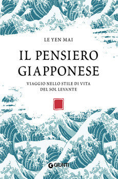 PENSIERO GIAPPONESE. VIAGGIO NELLO STILE DI VITA DEL SOL LEVANTE (IL)