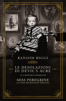 DESOLAZIONI DI DEVIL'S ACRE. IL CAPITOLO FINALE DI MISS PEREGRINE. LA CASA DEI RAGAZZI SPECIALI (LE)