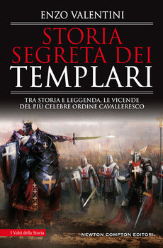 STORIA SEGRETA DEI TEMPLARI. TRA STORIA E LEGGENDA, LE VICENDE DEL PIÙ CELEBRE ORDINE CAVALLERESCO