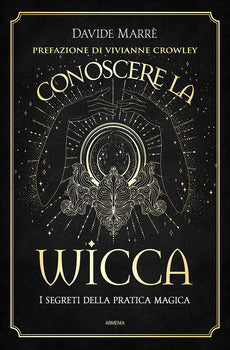 CONOSCERE LA WICCA. I SEGRETI DELLA PRATICA MAGICA