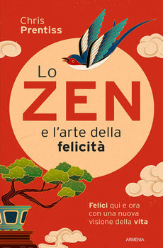 ZEN E L'ARTE DELLA FELICITÀ. FELICI QUI E ORA CON UNA NUOVA VISIONE DELLA VITA (LO)
