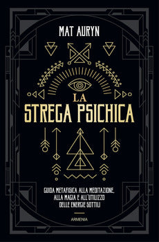 la STREGA PSICHICA. GUIDA METAFISICA ALLA MEDITAZIONE, ALLA MAGIA E ALL'UTILIZZO DELLE ENERGIE SOTTILI