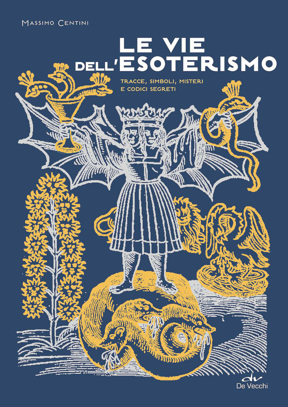Le vie dell'esoterismo. tracce, simboli, misteri e codici segreti