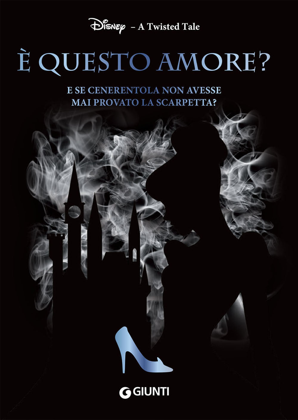 È questo amore? - E se Cenerentola non avesse mai provato la scarpetta? - A twisted tale