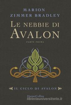 Le nebbie di Avalon. Il ciclo di Avalon - Parte prima -