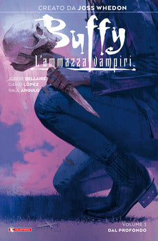 BUFFY. L'AMMAZZAVAMPIRI. VOL. 3: DAL PROFONDO