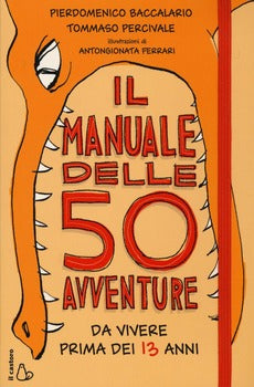 MANUALE DELLE 50 AVVENTURE DA VIVERE PRIMA DEI 13 ANNI (IL)