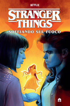 STRANGER THINGS. SOFFIANDO SUL FUOCO