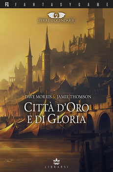 CITTÀ D'ORO E DI GLORIA. TERRE LEGGENDARIE. VOL. 2