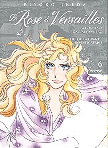 LADY OSCAR COLLECTION - LE ROSE DI VERSAILLES 6 - ENCORE: LA CONTESSA DALL'ABITO NERO & LOULOU, LA GRANDE INVESTIGATRICE