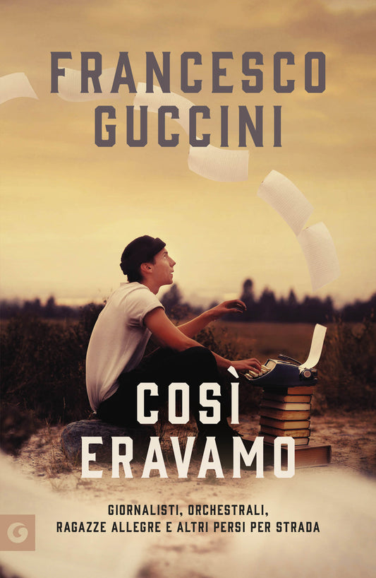 Così Eravamo - Giornalisti, Orchestrali, Ragazze Allegre e altri Persi per Strada