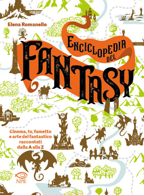 Enciclopedia del Fantasy - Cinema, Tv, Fumetto e Arte del Fantastico Raccontati dalla A alla Z