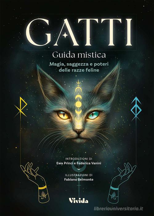 GATTI - GUIDA MISTICA: MAGIA, SAGGEZZA E POTERI DELLE RAZZE FELINE
