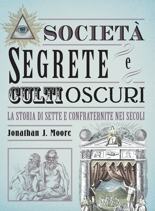 Società Segrete e Culti Oscuri - La Storia di Sette e Confraternite nei Secoli