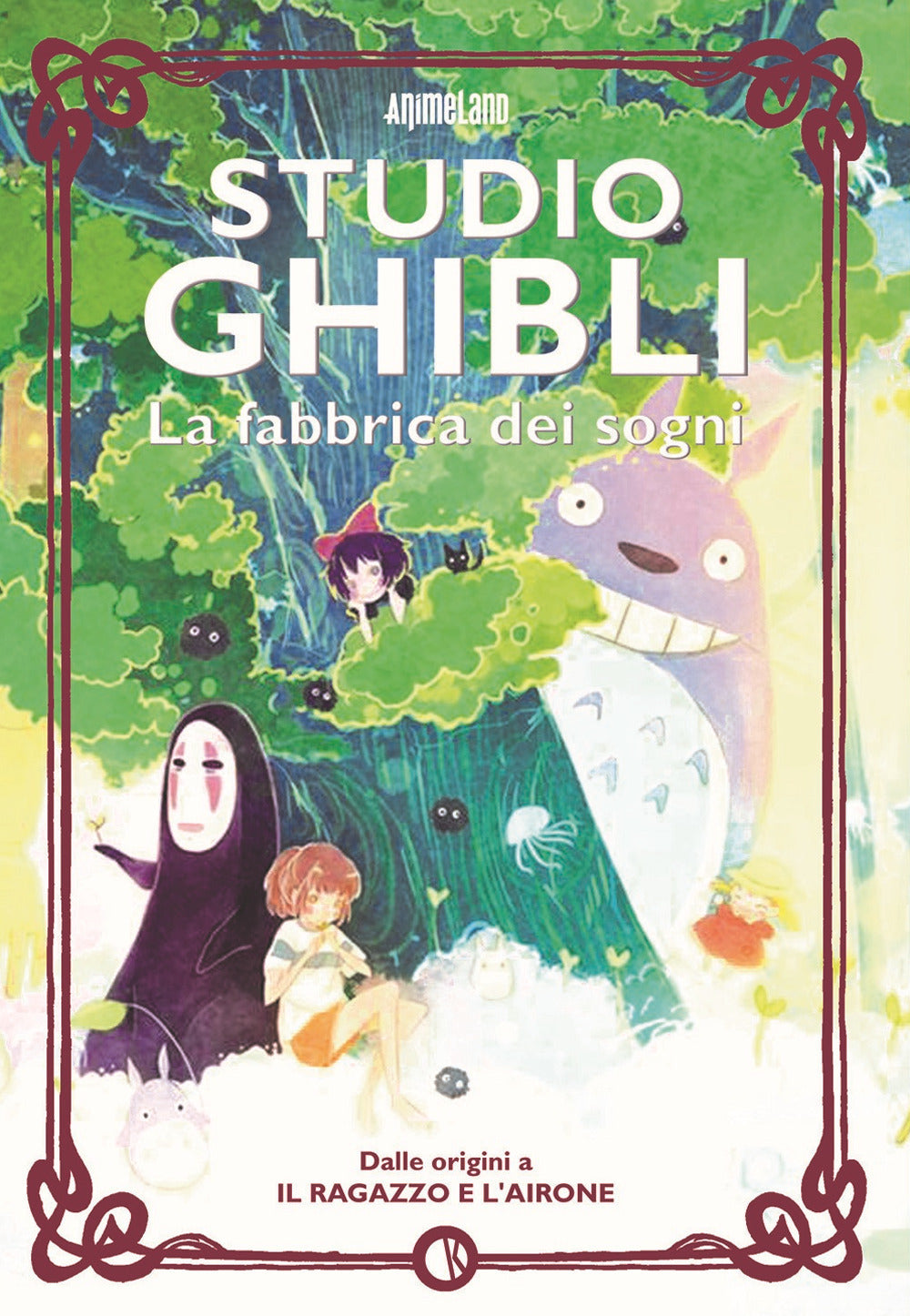 Studio Ghibli - La Fabbrica Dei Sogni - dalle origini a «il ragazzo e l'airone»
