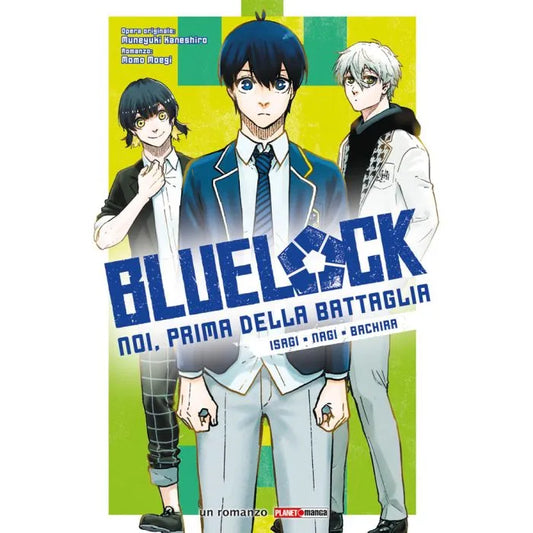 BLUE LOCK – NOI, PRIMA DELLA BATTAGLIA: ISAGI • NAGI • BACHIRA