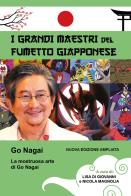 I GRANDI MAESTRI DEL FUMETTO GIAPPONESE - GO NAGAI-  LA MOSTRUOSA ARTE DI GO NAGAI