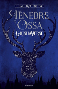 TENEBRE E OSSA. GRISHAVERSE - VOL.1