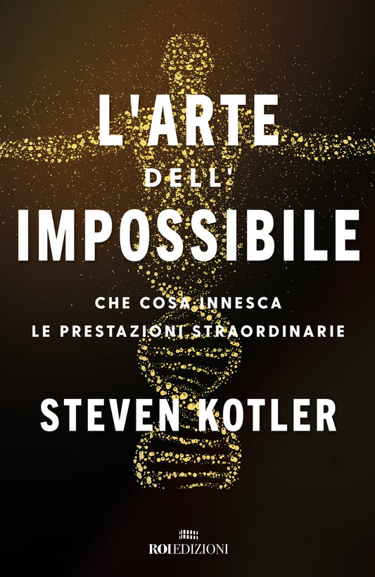 L'ARTE DELL'IMPOSSIBILE - Che cosa innesca le prestazioni straordinarie.