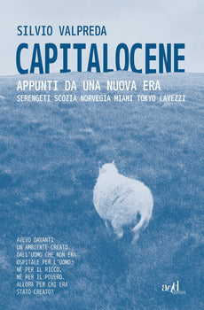 CAPITALOCENE. APPUNTI DA UN NUOVA ERA. SERENGETI, SCOZIA, NORVEGIA, MIAMI, TOKYO, LAVEZZI