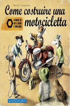 COME COSTRUIRE UNA MOTOCICLETTA. STORIE DI VITI, DADI E BULLONI