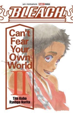 BLEACH-CAN'T FEAR YOUR OWN WORLD 2 - ROMANZO